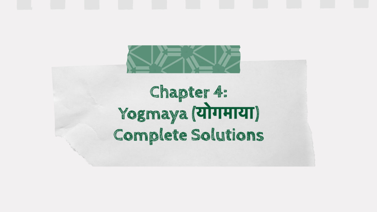 Chapter 4: Yogmaya (योगमाया) Complete Solutions