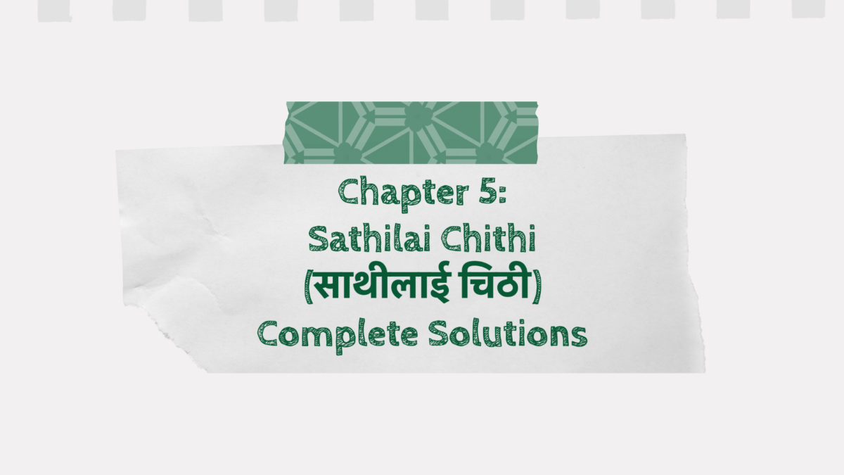 Chapter 5: Sathilai Chithi (साथीलाई चिठी) Complete Solutions