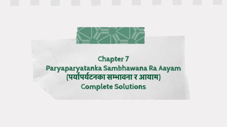 Chapter 7 Paryaparyatanka Sambhawana Ra Aayam (पर्यापर्यटनका सम्भावना र आयाम) Complete Solutions