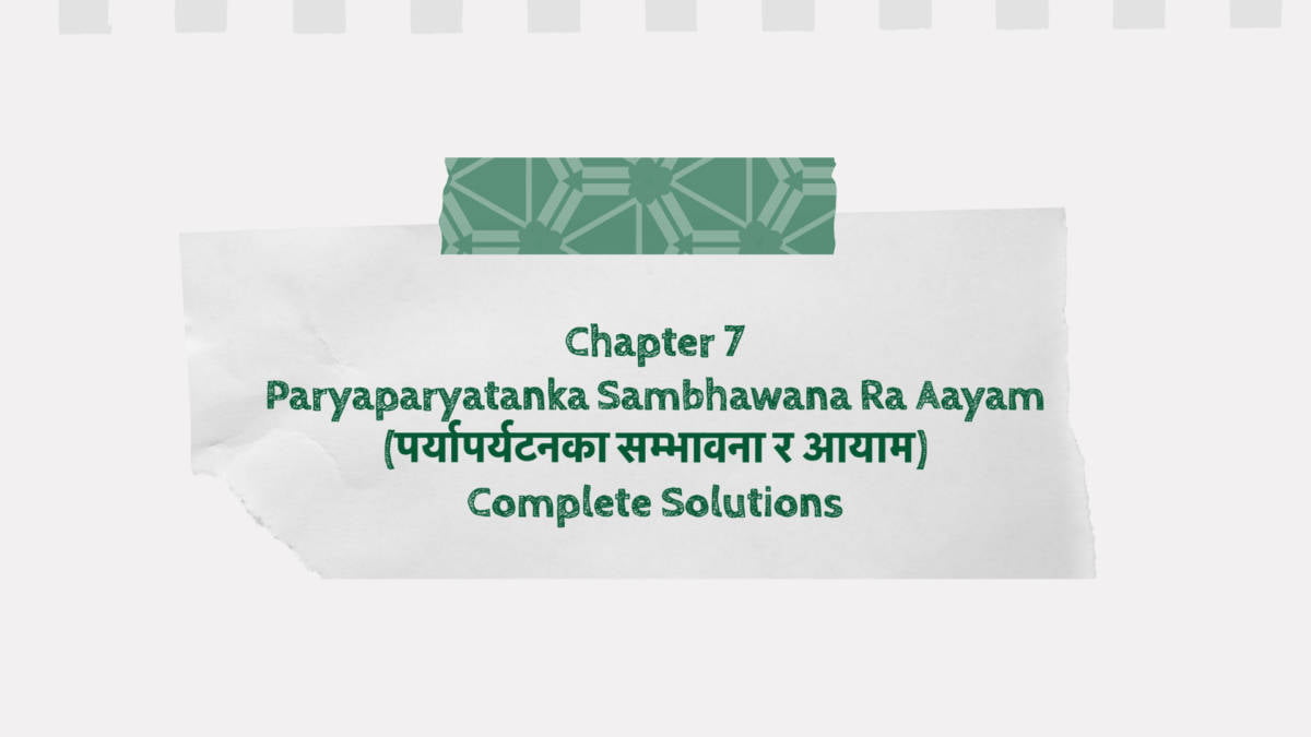 Chapter 7 Paryaparyatanka Sambhawana Ra Aayam (पर्यापर्यटनका सम्भावना र आयाम) Complete Solutions