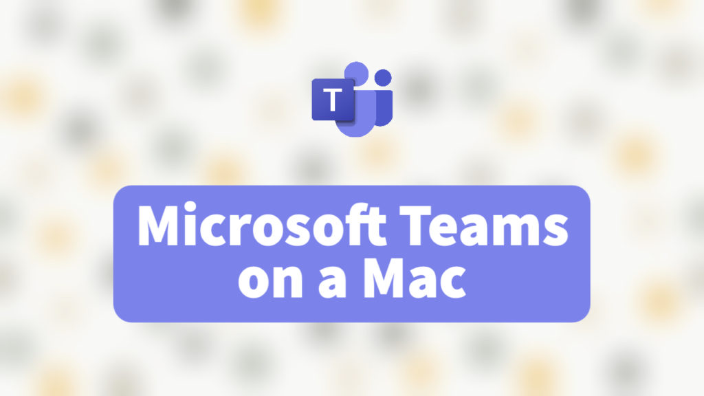 How To Use Microsoft Teams On A Mac 2023