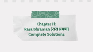 Chapter 11: Rara Bhraman (रारा भ्रमण) Complete Solutions￼