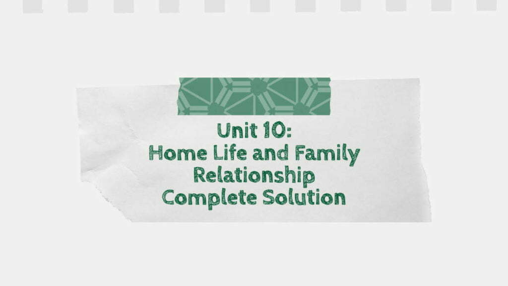 Unit 10: Home Life and Family Relationship Complete Solution