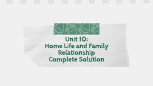 Unit 10: Home Life and Family Relationship Complete Solutions