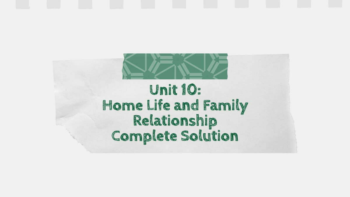 Unit 10: Home Life and Family Relationship Complete Solution