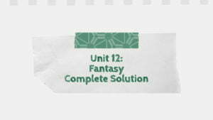 Unit 12: Fantasy Complete Solution