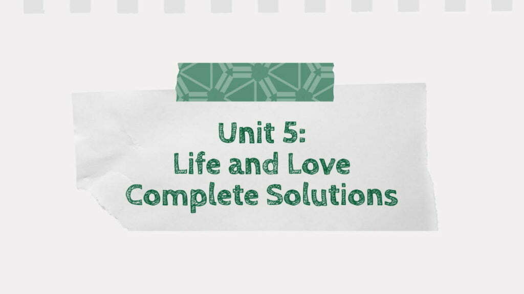 Unit 5: Life and Love Complete Solutions