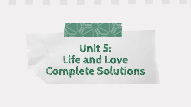 Unit 5: Life and Love Complete Solutions