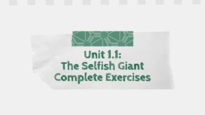 Unit 1.1: The Selfish Giant Complete Exercises
