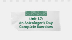 Unit 1.7: An Astrologer’s Day Complete Exercises