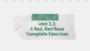 Unit 2.2: A Red, Red Rose Complete Exercises