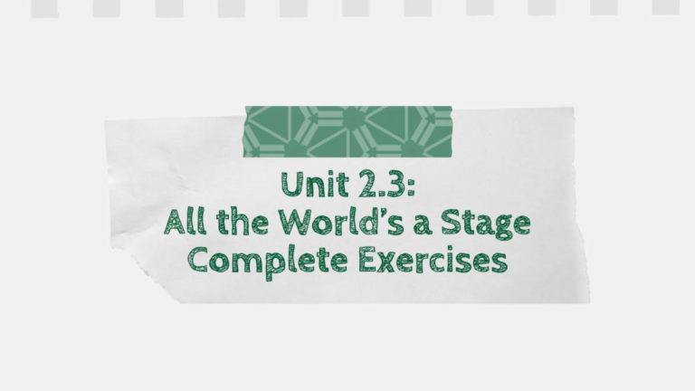 Unit 2.3: All the World's a Stage Complete Exercises