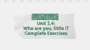 Unit 2.4: Who are you, little i? Complete Exercises