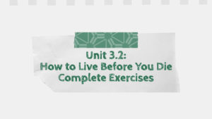 Unit 3.2: How to Live Before You Die Complete Exercises