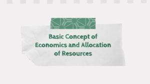 Unit 1: Basic Concept of Economics and Allocation of Resources (Class 12)
