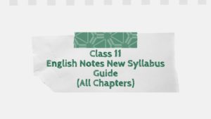 Class 11 English Notes New Syllabus Guide (All Chapters)-1