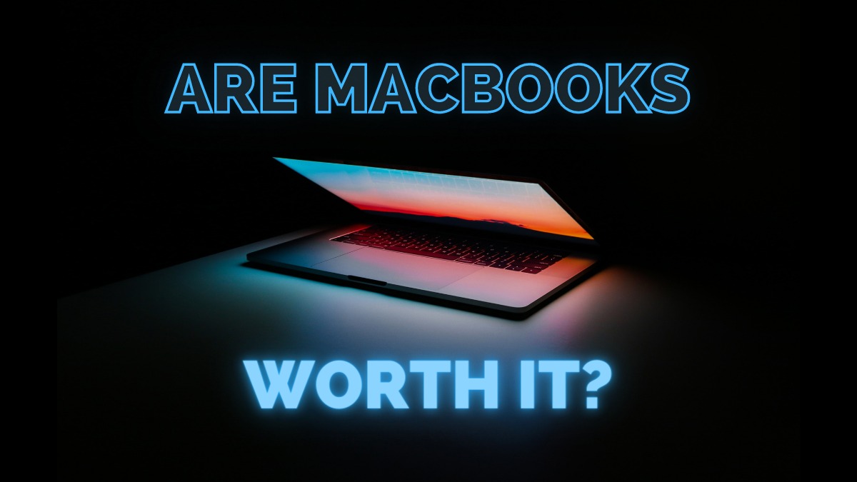 Are MacBooks Worth It in the Long Run? A Comprehensive Guide 2024