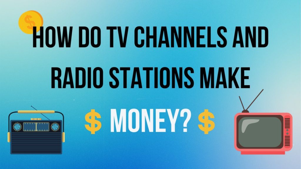 How Do TV Channels and Radio Stations Make Money