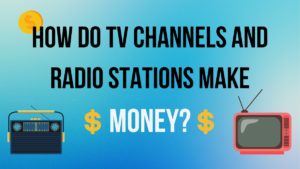 How Do TV Channels and Radio Stations Make Money