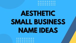 Aesthetic Small Business Name Ideas